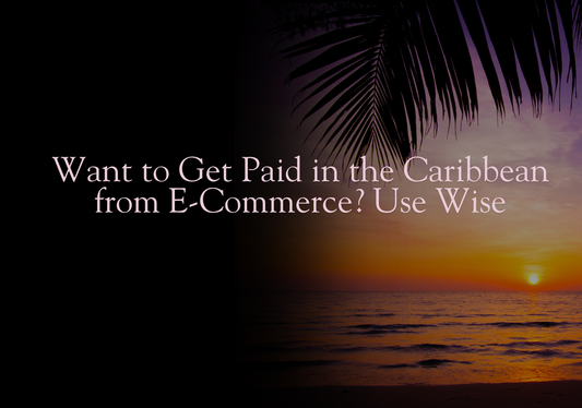 Want To Get Paid In The Caribbean From E-Commerce? Use Wise